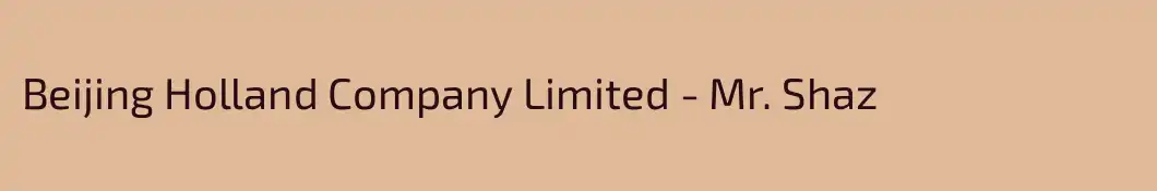 Beijing Holland Company Limited - Mr. Shaz